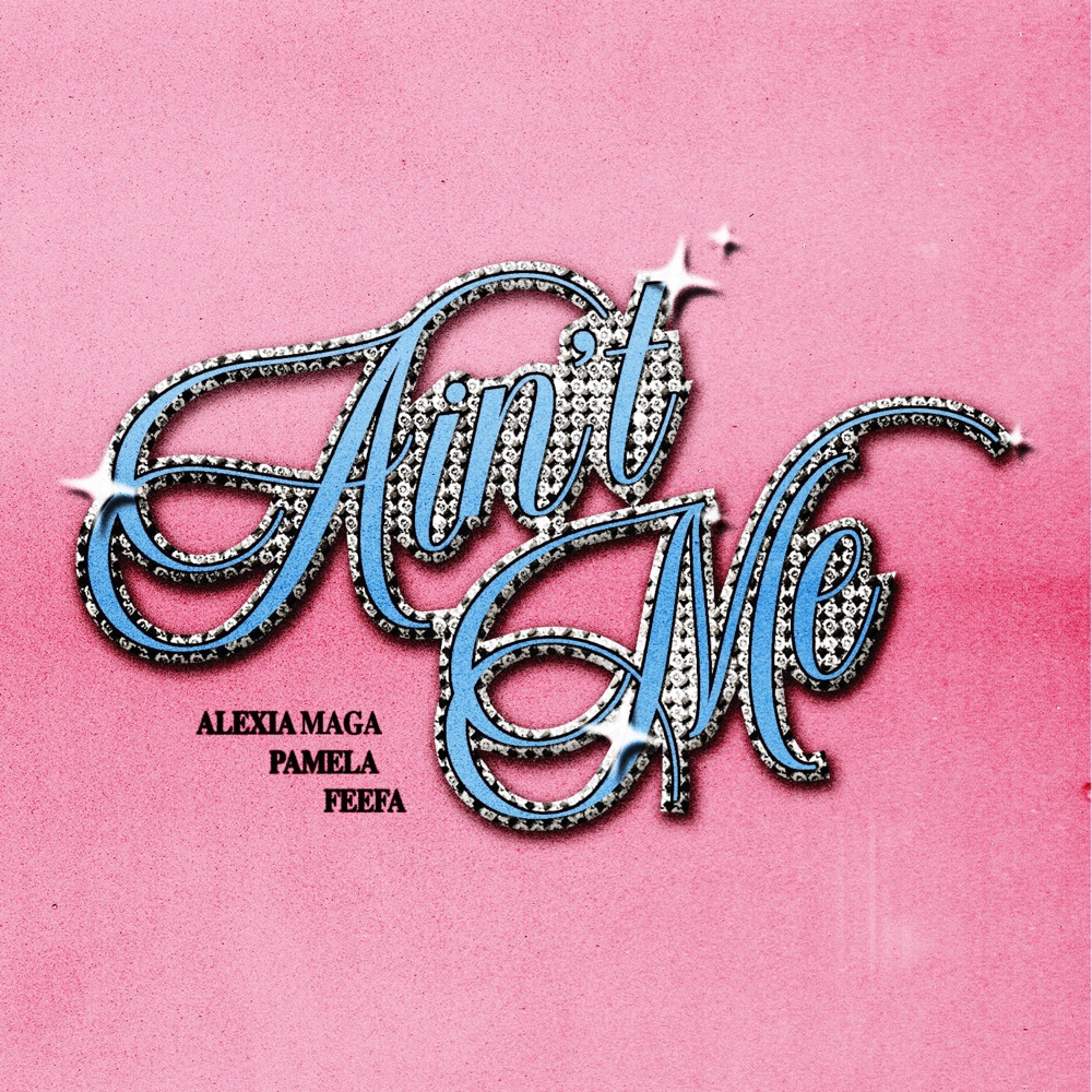 Обложка альбома «Ain’t Me - Single» — Alexia Maga, Feefa & Pamela Yamz
