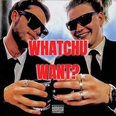 WHATCHU WANT? - Single