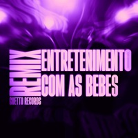 ENTRETENIMENTO COM AS BEBES (Remix) - Single - GUETTO RECORDS