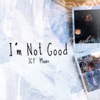 I'm Not Good - Single