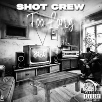 Too Long - Single - Shot Crew