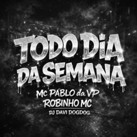 Todo Dia da Semana - Single - Mc Pablo da Vp & Robinho MC