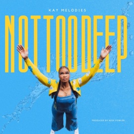 Not too Deep Kay Melodies