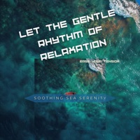 Let the Gentle Rhythm of Relaxation Ease Your Tension - Soothing Sea Serenity, Deep Sleep and Dreams & Just Relax Music Universe