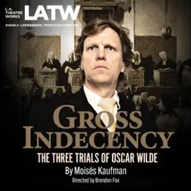 Gross Indecency: The Three Trials of Oscar Wilde (Dramatized)