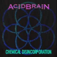 Chemical Disincorporation (Reissue) [feat. Soul Rebel Project & Dana Colley] - Single - Acidbrain