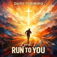 Lord, I Run To You - Single - dapo torimiro
