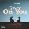 Stuck On You (Got Me Stuck) - Single