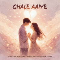 Chale Aaiye - Single - Deepak Pokra, Nishant Deshwal & Neshu Saluja