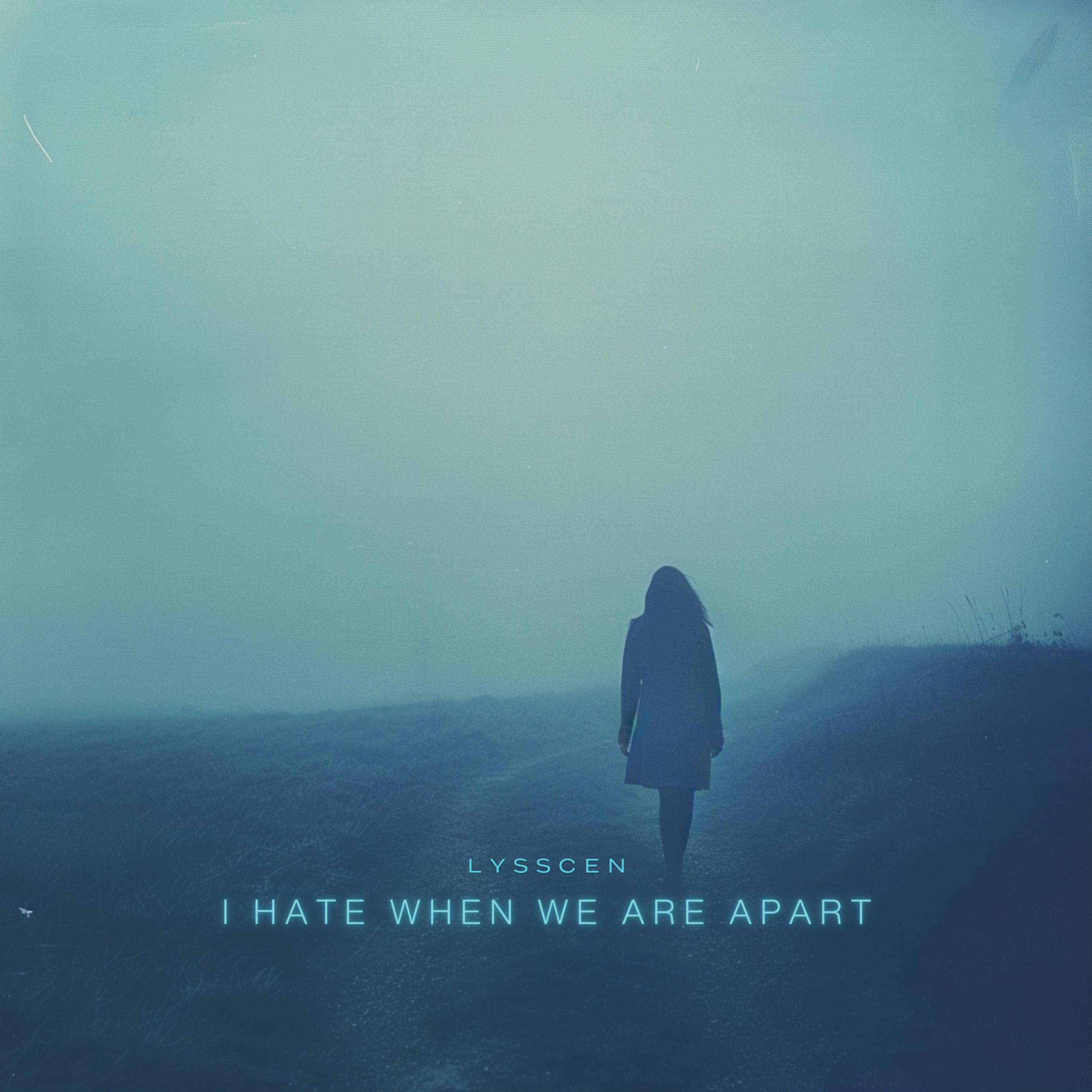 I Hate When We Are Apart - Single