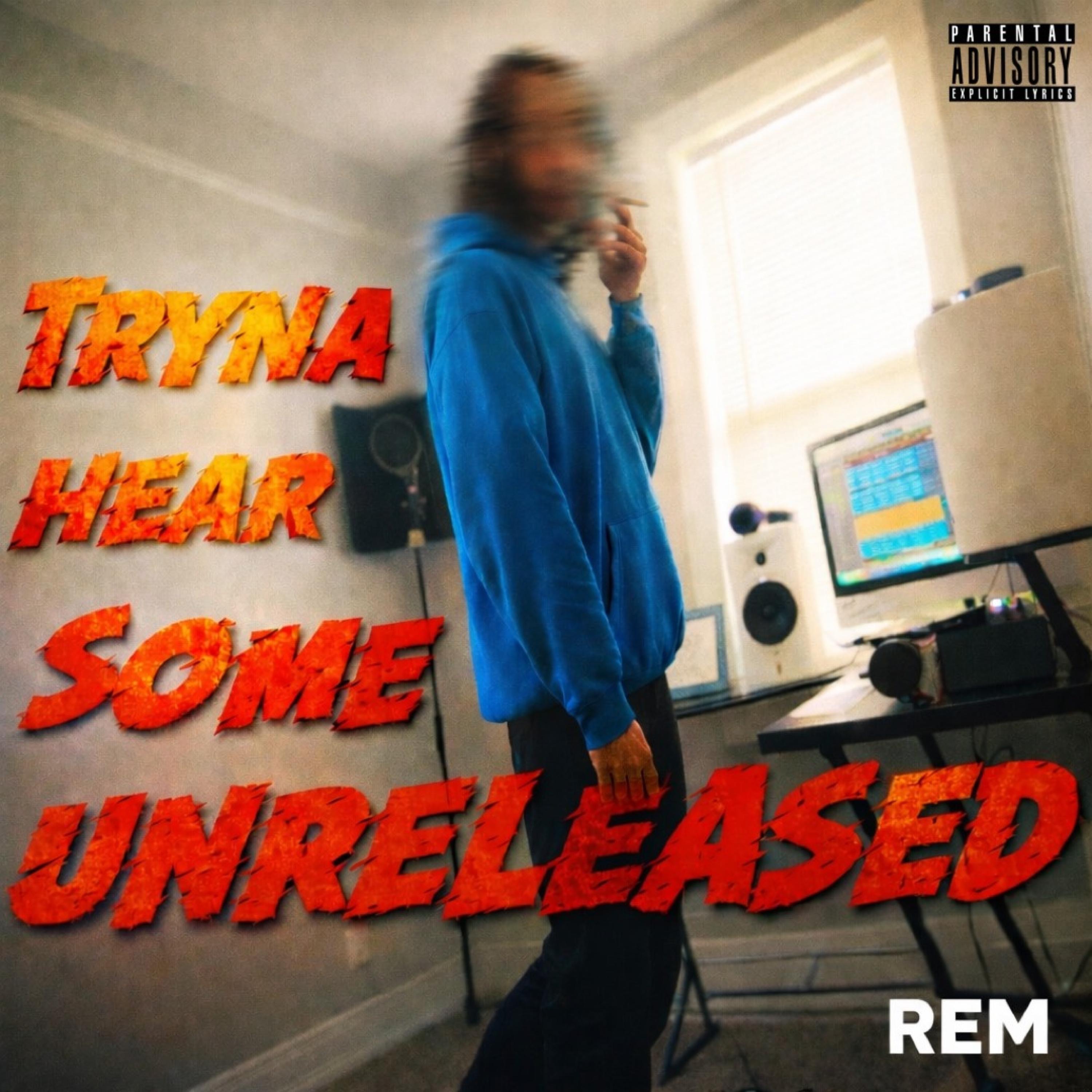 TRYNA HEAR SOME UNRELEASED