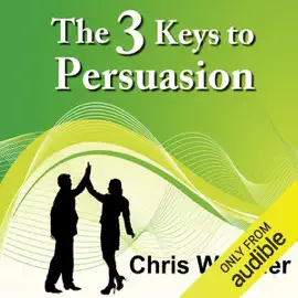 The 3 Keys to Persuasion: How Listening and Belief Create a Powerful Sales Outcome