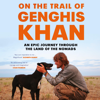 On the Trail of Genghis Khan - Tim Cope