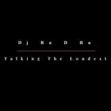 Dj Ru D Ru - Talking The Loudest