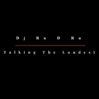 Talking The Loudest — Dj Ru D Ru