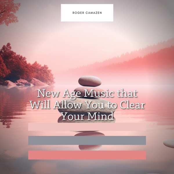 New Age Music that Will Allow You to Clear Your Mind