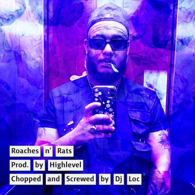 Roaches n' Rats (feat. Highlevel) [Chopped and Screwed by Dj Loc] - Single