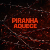 PIRANHA AQUECE (feat. Dj Pg Da Inestan & FUNK ATIVO 031) - Single - Mc 7 delas, MAX22 & Mc gk da norte