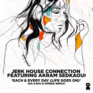 Each & Every Day (Life Goes on) [feat. Akram Sedkaoui] [Da Capo & Mörda Extended Remix]
