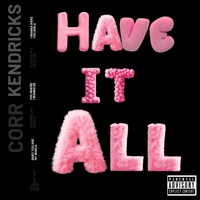 HAVE IT ALL - Single - Corr Kendricks