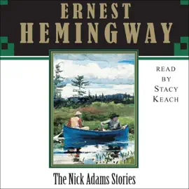 The Nick Adams Stories (Unabridged)