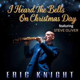 I Heard The Bells On Christmas Day (feat. Steve Oliver) Eric Knight