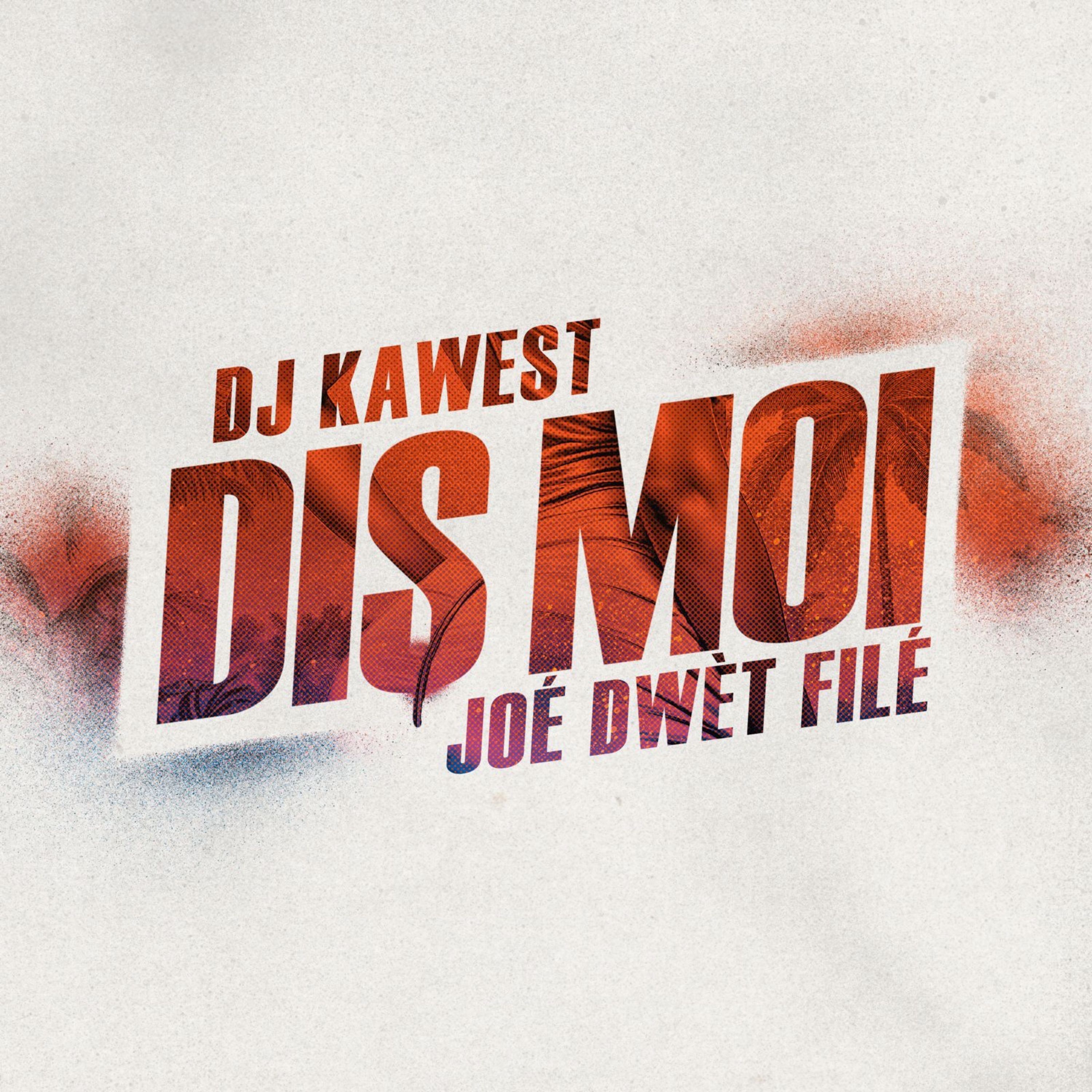 DJ Kawest, Joé Dwet Filé - DIS MOI