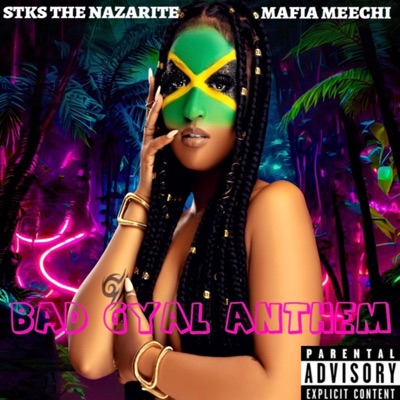 STKS THE NAZARITE - BAD GYAL ANTHEM (feat. MAFIA MEECHI) - Single