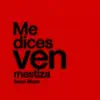 Me Dices Ven.