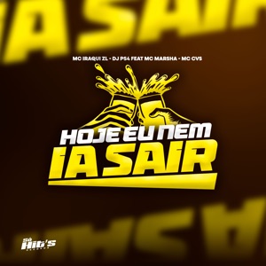 Hoje Eu Nem Ia Sair (feat. MC Marsha & MC CVS)