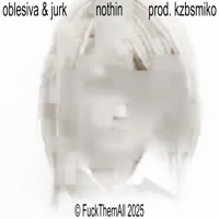 nothin (feat. ۞jurkarchives۞) - Single - Oblesiva