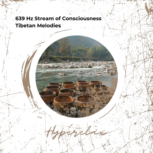 639 Hz Stream of Consciousness: Tibetan Melodies