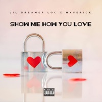 SHOW ME HOW YOU LOVE (feat. Mxverick) - Single - Lil Dreamer Loc
