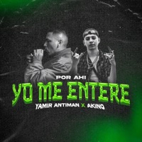 Por Ahí Yo Me Enteré - Single - Yamir antiman & AKINO