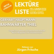 Gerhart Hauptmann - Bahnwärter Thiel: Abitur Literatur: Werk und Inhaltsanalyse - Gerhart Hauptmann, Jürgen Fritsche, Lektüreliste & Abitur Literatur