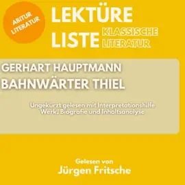 Gerhart Hauptmann - Bahnwärter Thiel: Abitur Literatur: Werk und Inhaltsanalyse