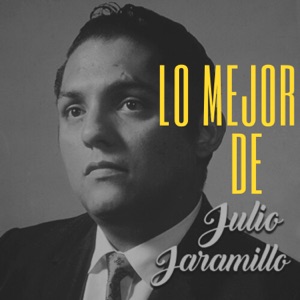 Lo Mejor de Julio Jaramillo (feat. Luis Aguirre Pinto, Rafael Otero & Jimmy Vicenty)