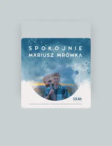 Poslechněte si interpreta Mariusz Mrówka, sledujte hudební videa, přečtěte si životopis, podívejte se na data turné a další informace.