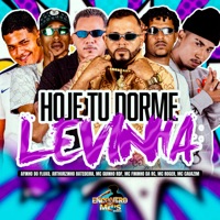 Hoje Tu Dorme Levinha (feat. Mc Cauazim & MC Roger) - Single - Arthurzinho Batedeira, GUINHO RDF & Mc Fininho Da RC