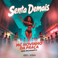 Senta Demais - Single - MC Novinho da Praça & Boladinho DJ