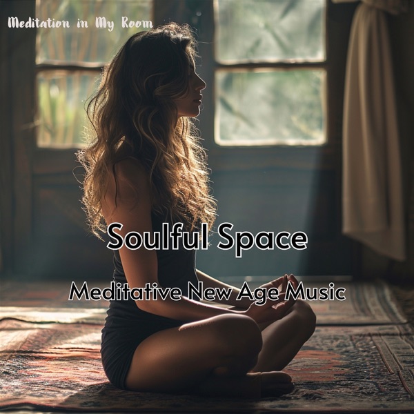 Soulful Space - Meditative New Age Music Perfect for Relaxation and Calmness, Unblocking & Opening Chakras