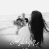 Don't Say Bye Bye - Single - D-Varg