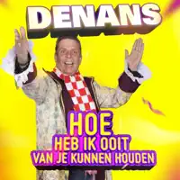 Hoe heb ik ooit van je kunnen houden — Denans