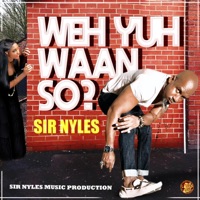 Weh Yuh Waan So? - Single - Sir Nyles