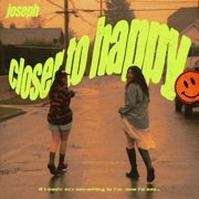 Closer to Happy - JOSEPH