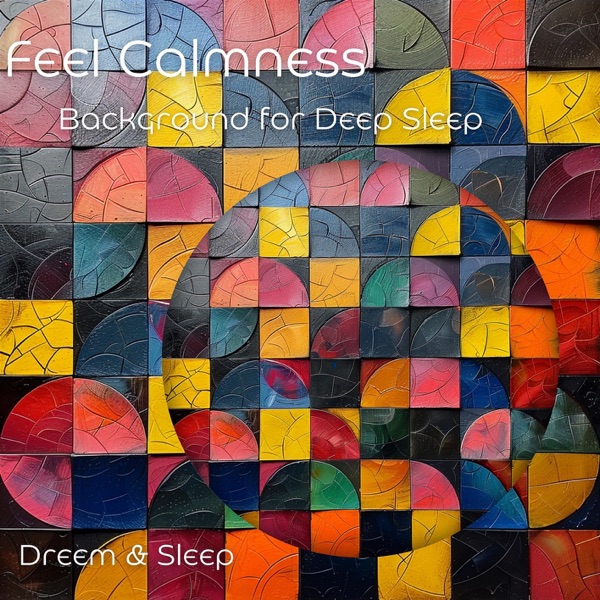 Feel Calmness - Background for Deep Sleep