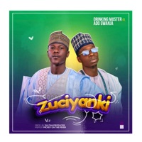 Zuciyanki (feat. Ado gwanja) - Single - Drinking Master