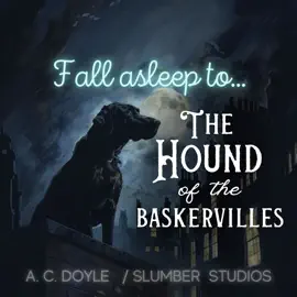 Fall Asleep to The Hound of the Baskervilles: A soothing reading for relaxation and sleep