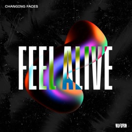 Feel Alive Changing Faces