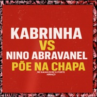 Kabrinha Vs Nino Abravanel Põe Na Chapa - Single - Mc CJ Forte Abraço & MC kauan ZS